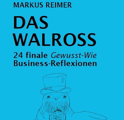 Buch Das Walross Markus Reimer Business-Reflexionen Keynote Speaker Vortrag Innovation Agilität Wissen Nachhaltigkeit Qualität